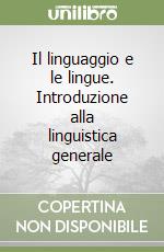 Il linguaggio e le lingue. Introduzione alla linguistica generale libro