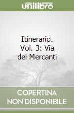 Itinerario. Vol. 3: Via dei Mercanti libro