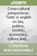 Cross-cultural perspectives. Texts in english on law, politics, society, economics, culture and literature libro