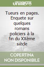 Tueurs en pages. Enquete sur quelques romans policiers à la fin du XXème siècle libro