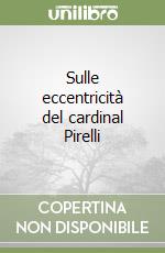 Sulle eccentricità del cardinal Pirelli libro