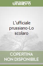 L'ufficiale prussiano-Lo scolaro libro