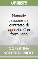 Manuale cessione dal contratto di agenzia. Con formulario libro