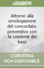 Attorno alla omologazione del concordato preventivo con la cessione dei beni libro