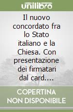 Il nuovo concordato fra lo Stato italiano e la Chiesa. Con presentazione dei firmatari dal card. Casaroli-Fufalini a Raimondo Manzini... libro