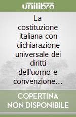 La costituzione italiana con dichiarazione universale dei diritti dell'uomo e convenzione per le oroscrizioni del genocidio