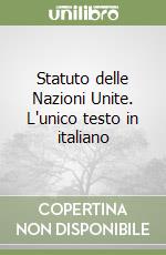 Statuto delle Nazioni Unite. L'unico testo in italiano libro