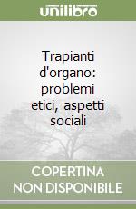 Trapianti d'organo: problemi etici, aspetti sociali libro