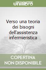 Verso una teoria dei bisogni dell'assistenza infermieristica