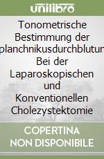 Tonometrische Bestimmung der Splanchnikusdurchblutung Bei der Laparoskopischen und Konventionellen Cholezystektomie libro
