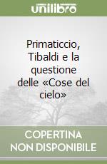 Primaticcio, Tibaldi e la questione delle «Cose del cielo» libro