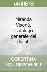 Miranda Visonà. Catalogo generale dei dipinti