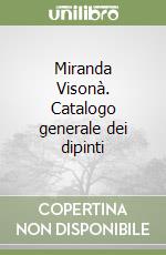 Miranda Visonà. Catalogo generale dei dipinti libro