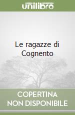 Le ragazze di Cognento libro