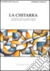 La chitarra. Un metodo per suonare e conoscere la chitarra attraverso la storia, i musicisti e la musica libro