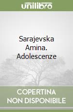 Sarajevska Amina. Adolescenze libro