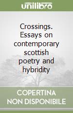 Crossings. Essays on contemporary scottish poetry and hybridity