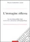 L'immagine riflessa. La riscrittura delle fonti nei Contes amoureux di Jeanne Flore libro di Campanini Magda