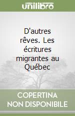 D'autres rêves. Les écritures migrantes au Québec