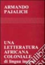 Una letteratura africana coloniale (di lingua inglese) libro