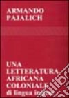 Una letteratura africana coloniale (di lingua inglese) libro