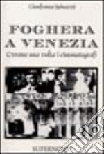 Foghera a Venezia. C'erano una volta i cinematografi libro