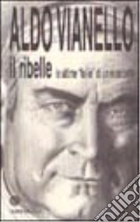 Il ribelle. Le ultime follie di un maledetto libro