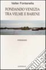 Fondando Venezia tra velme e barene