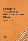 Il processo di valutazione nella pianificazione urbana libro di Longhi Giuseppe