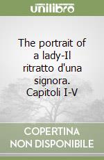 The portrait of a lady-Il ritratto d'una signora. Capitoli I-V libro