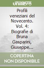 Profili veneziani del Novecento. Vol. 4: Biografie di Bruna Gasparini, Giuseppe Mazzariol, Luigi Nono, Silvio Trentin libro