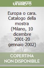 Europa o cara. Catalogo della mostra (Milano, 10 dicembre 2001-20 gennaio 2002) libro