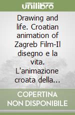 Drawing and life. Croatian animation of Zagreb Film-Il disegno e la vita. L'animazione croata della Zagreb Film