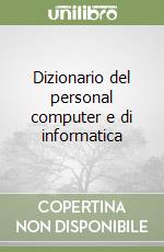 Dizionario del personal computer e di informatica