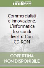 Commercialisti e innovazione. L'informatica di secondo livello. Con CD-ROM