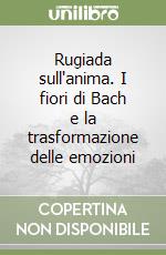 Rugiada sull'anima. I fiori di Bach e la trasformazione delle emozioni