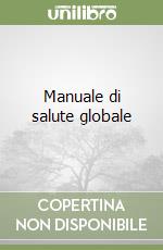 Manuale di salute globale libro