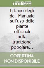 Erbario degli dei. Manuale sull'uso delle piante officinali nella tradizione popolare mediterranea