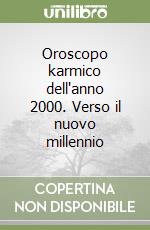 Oroscopo karmico dell'anno 2000. Verso il nuovo millennio libro