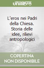 L'eros nei Padri della Chiesa. Storia delle idee, rilievi antropologici libro