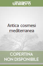 Antica cosmesi mediterranea libro