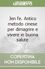 Jen fe. Antico metodo cinese per dimagrire e vivere in buona salute