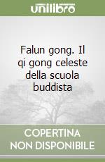 Falun gong. Il qi gong celeste della scuola buddista libro