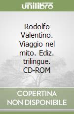 Rodolfo Valentino. Viaggio nel mito. Ediz. trilingue. CD-ROM