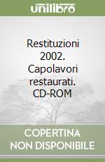 Restituzioni 2002. Capolavori restaurati. CD-ROM libro