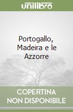 Portogallo, Madeira e le Azzorre libro