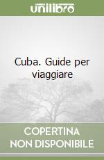 Cuba. Guide per viaggiare libro