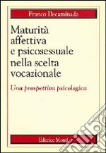 Maturità affettiva e psicosessuale nella scelta vocazionale. Una prospettiva psicologica libro