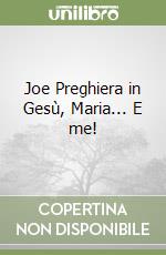 Joe Preghiera in Gesù, Maria... E me! libro