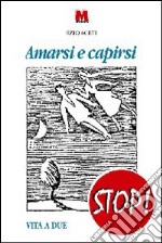 Amarsi e capirsi. Vita a due libro